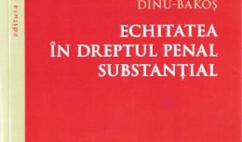 Cartea Echitatea in dreptul penal substantial – Monica-Marcela Dinu-Bakos (download, pret, reducere)
