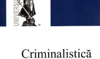 Cartea Criminalistica. Metodologia criminalistica – Emilian Stancu, Petrut Ciobanu (download, pret, reducere)