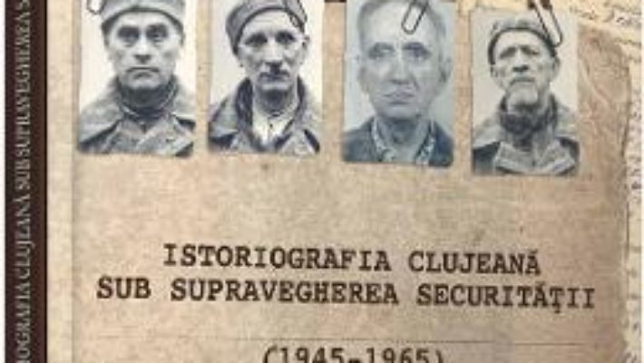 Cartea Istoriografia clujeana sub supravegherea securitatii (1945-1965) – Liviu Plesa (download, pret, reducere)