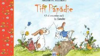 Cartea Tifi Papadie. O zi aventuroasa in familie – Andreas H. Schmachtl (download, pret, reducere)