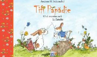 Cartea Tifi Papadie. O zi aventuroasa in familie – Andreas H. Schmachtl (download, pret, reducere)