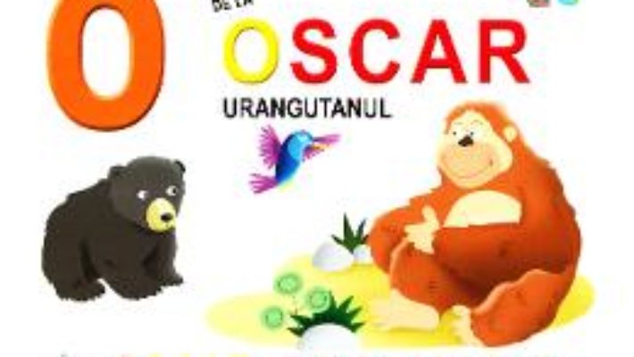 Cartea O de la Oscar, Urangutanul – Oscar, prietenul intelept (cartonat) (download, pret, reducere)