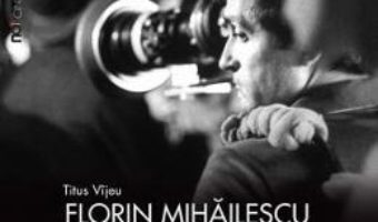 Cartea Florin Mihailescu. Imaginea imaginii de film – Titus Vijeu (download, pret, reducere)