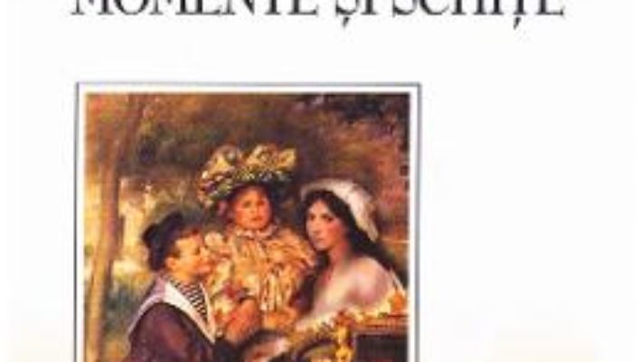 Cartea Momente si schite – Ion Luca Caragiale (download, pret, reducere)