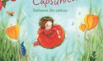Cartea Zana Capsunica. Serbarea din padure – Stefanie Dahle (download, pret, reducere)