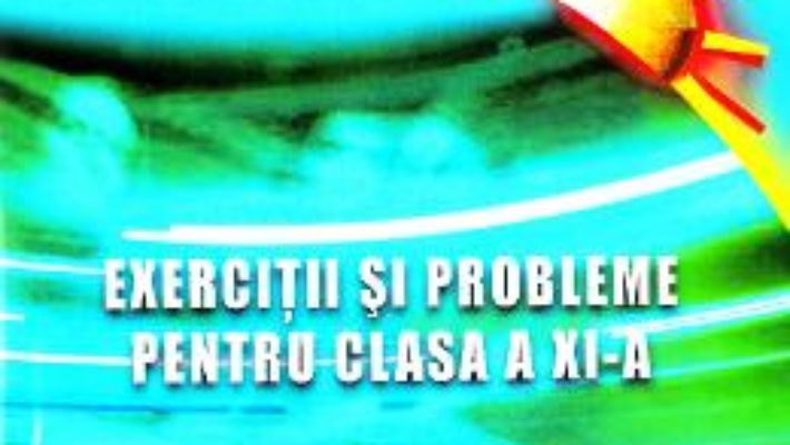 Cartea Matematica – Clasa 11 – Exercitii si probleme – Gheorghe Adalbert Schneider (download, pret, reducere)