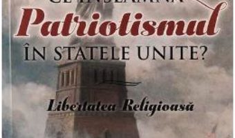 Cartea Ce inseamna patriotismul in Statele Unite? – Alonzo T. Jones (download, pret, reducere)