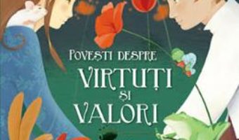 Cartea Povesti despre virtuti si valori – Jacopo Olivieri, Patrizia Manfroi (download, pret, reducere)