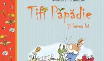 Cartea Tifi Papadie si lumea lui – Andreas H. Schmachtl (download, pret, reducere)
