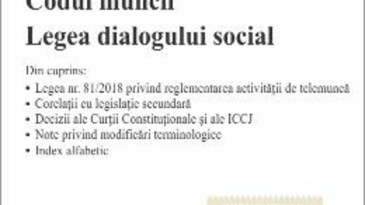 Cartea Codul muncii. Legea dialogului social Act. 16.04.2018 (download, pret, reducere)