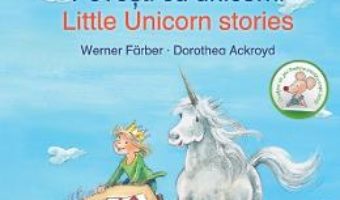 Cartea Povesti cu unicorni. Little Unicorn Stories – Werner Farber, Dorothea Ackroyd (download, pret, reducere)
