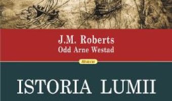 Cartea Istoria lumii. Din preistorie pina in prezent – J.M. Roberts, Odd Arne Westad (download, pret, reducere)
