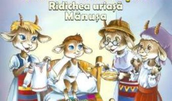Cartea Povesti: Iedul cu trei capre. Ridichea uriasa. Manusa (download, pret, reducere)