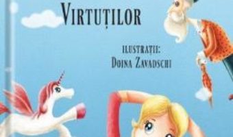 Cartea Aventuri in Tara Virtutilor – Alec Blenche, Doina Zavadschi (download, pret, reducere)