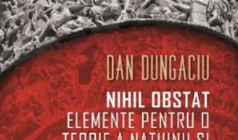 Cartea Nihil obstat: elemente pentru o teorie a natiunii si nationalismului – Dan Dungaciu (download, pret, reducere)