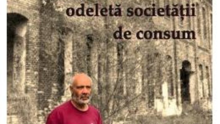 Cartea Odeleta societatii de consum – Romulus Bucur (download, pret, reducere)