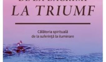 Cartea De la lacrimi la triumf – Marianne Williamson (download, pret, reducere)