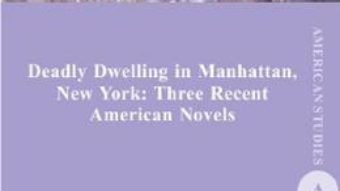 Cartea Deadly Dwelling in Manhattan, New York: Three Recent American Novels – Anamaria Schwab-Frincu (download, pret, reducere)