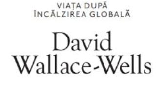 Cartea Pamantul nelocuibil – David Wallace-Wells (download, pret, reducere)
