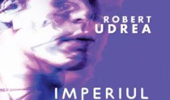Cartea Imperiul sclavilor – Robert Udrea (download, pret, reducere)