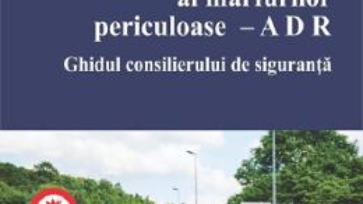 Cartea Transportul rutier al marfurilor periculoase – Marius Teodorescu (download, pret, reducere)