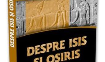 Cartea Despre Isis si Osiris – Plutarh (download, pret, reducere)