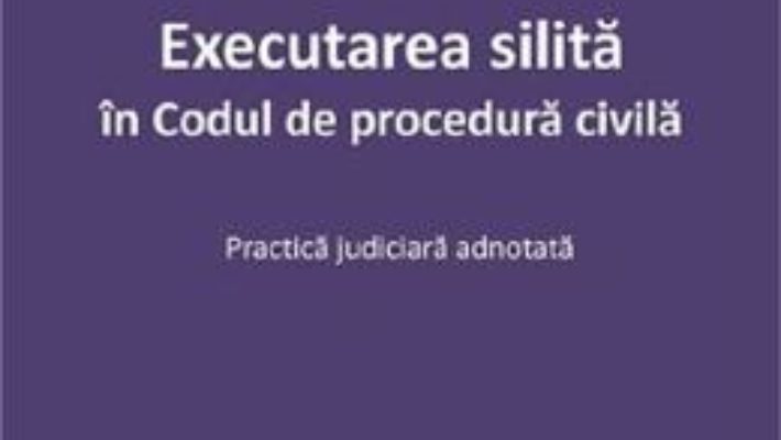 Cartea Executarea silita in Codul de procedura civila – Ruxandra Sirghi (download, pret, reducere)