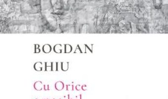 Cartea Cu Orice e posibil – Bogdan Ghiu (download, pret, reducere)