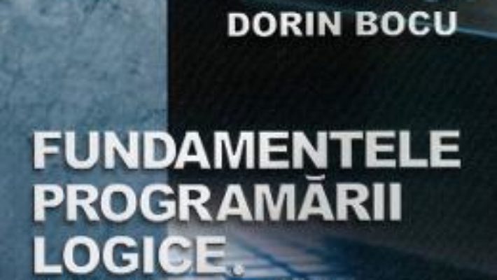Cartea Fundamentele programarii logice. Initiere in Prolog – Dorin Bocu (download, pret, reducere)