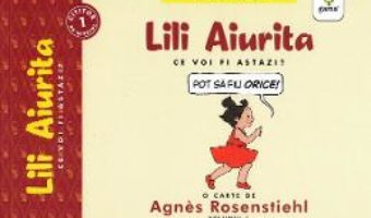 Cartea Lili aiurita. Cei voi fi astazi? – Agnes Rosenstiehl (download, pret, reducere)