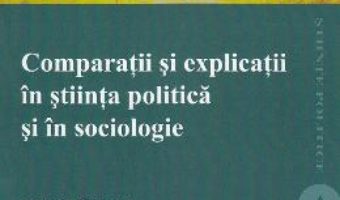 Cartea Comparatii si explicatii in stiinta politica si in sociologie – Mattei Dogan (download, pret, reducere)