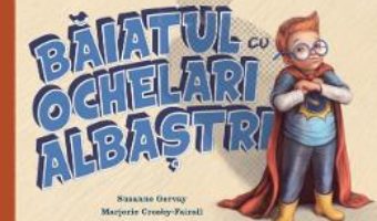 Cartea Baiatul cu ochelari albastri – Susanne Gervay, Marjorie Crosby-Fairall (download, pret, reducere)