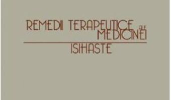 Cartea Remedii terapeutice ale medicinei isihaste – Ieromonah Ghelasie (download, pret, reducere)