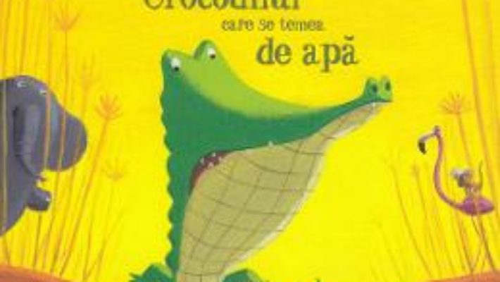 Cartea Crocodilul care se temea de apa – Christine Beigel, Herve Le Goff (download, pret, reducere)