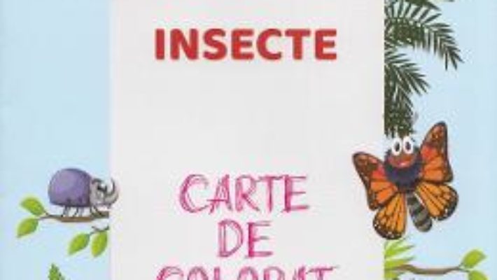 Cartea Insecte. Carte de colorat (download, pret, reducere)