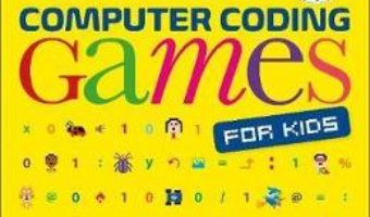 Cartea Computer Coding Games for Kids: A unique step-by-step visual guide, from binary code to building games – Carol Vorderman (download, pret, reducere)