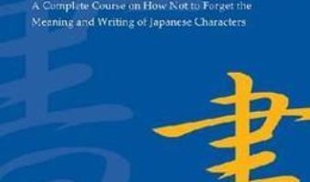 Cartea Remembering the Kanji 1: A Complete Course on How Not To Forget the Meaning and Writing of Japanese Characters – James W. Heisig (download, pret, reducere)