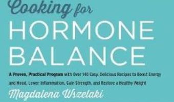 Cartea Cooking for Hormone Balance – Magdalena Wszelaki (download, pret, reducere)