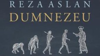 Cartea Dumnezeu. O istorie umana – Reza Aslan (download, pret, reducere)