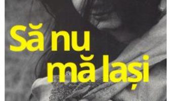 Cartea Sa nu ma lasi – Marinela Lungu (download, pret, reducere)