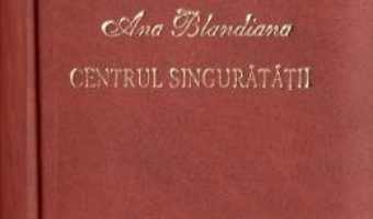 Cartea Centrul singuratatii. Laurii poeziei – Ana Blandiana (download, pret, reducere)
