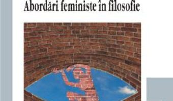 Cartea Gandul umbrei. Abordari feministe in filosofie – Mihaela Miroiu (download, pret, reducere)