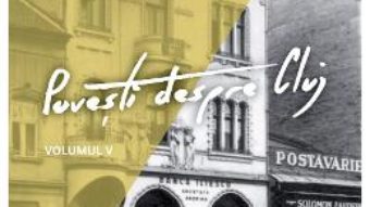 Cartea Povesti despre Cluj Vol.5 (download, pret, reducere)