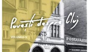 Cartea Povesti despre Cluj Vol.5 (download, pret, reducere)