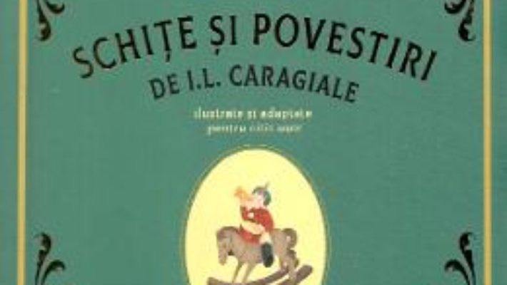 Cartea Schite si povestiri – I.L. Caragiale (download, pret, reducere)