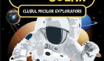 Cartea Clubul micilor exploratori. Sistemul solar (download, pret, reducere)