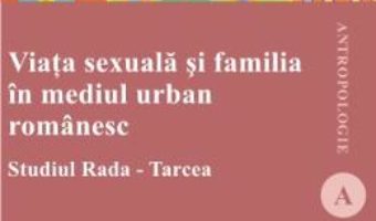 Pret Viata Sexuala Si Familia In Mediul Urban Romanesc – Cornelia Rada Si Monica Tarcea pdf