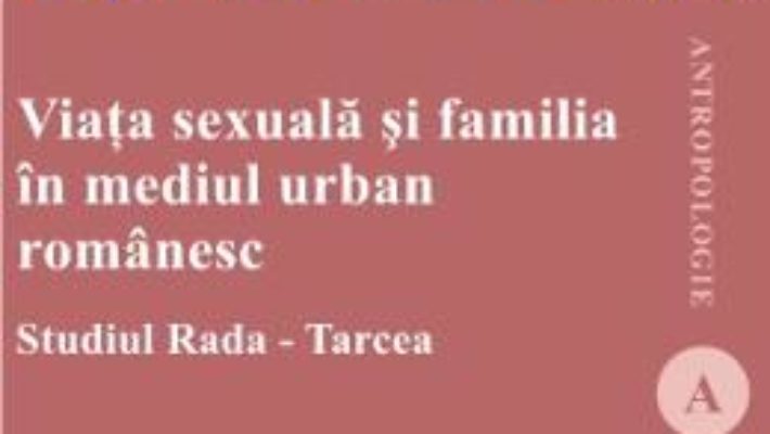 Pret Viata Sexuala Si Familia In Mediul Urban Romanesc – Cornelia Rada Si Monica Tarcea pdf