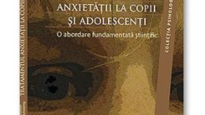 Cartea Tratamentul Anxietatii La Copii Si Adolescenti – Ronald Rapee, Ann Wignall pdf
