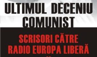 Pret Ultimul Deceniu Comunist Vol. 2: Scrisoare Catre Radio Europa Libera 1986-1989 – Mihnea Berindei pdf